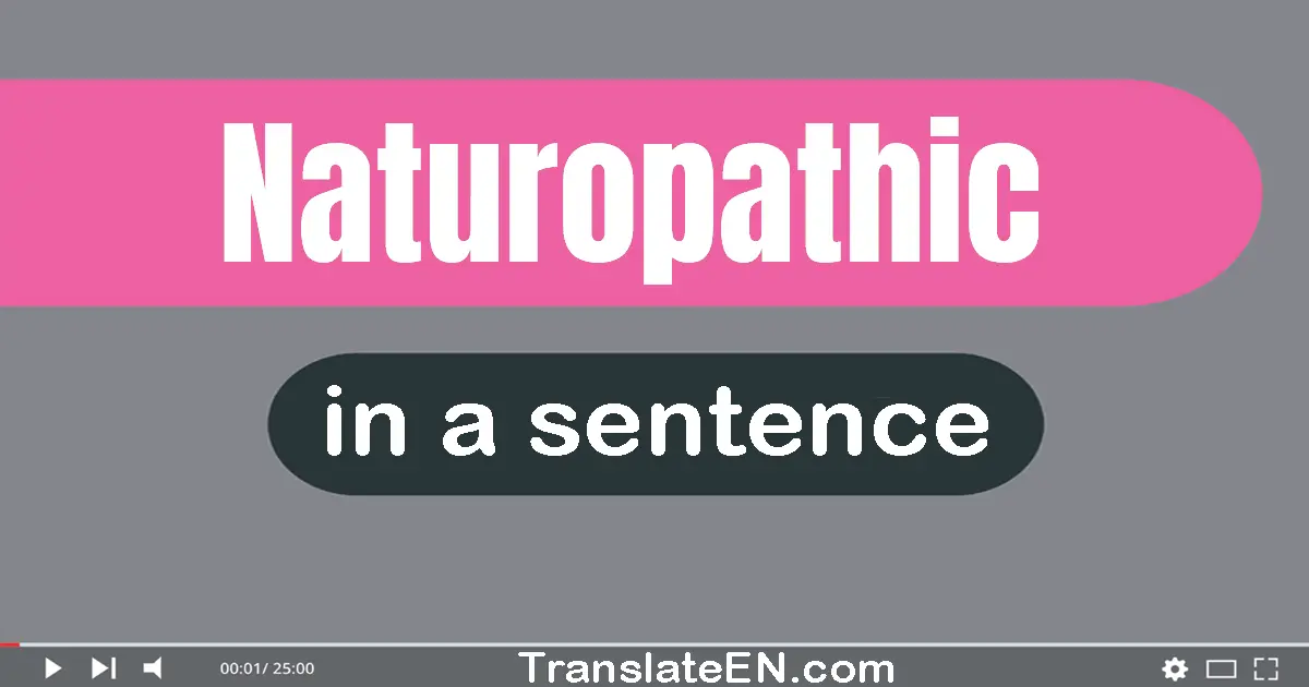 Use "naturopathic" in a sentence | "naturopathic" sentence examples