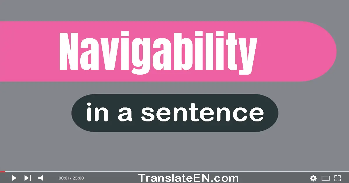 Use "navigability" in a sentence | "navigability" sentence examples