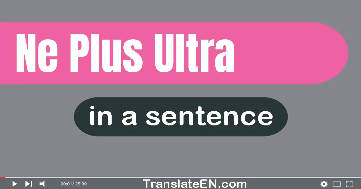 Use "ne plus ultra" in a sentence | "ne plus ultra" sentence examples
