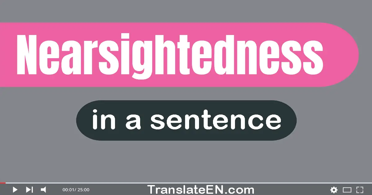 Nearsightedness in a sentence