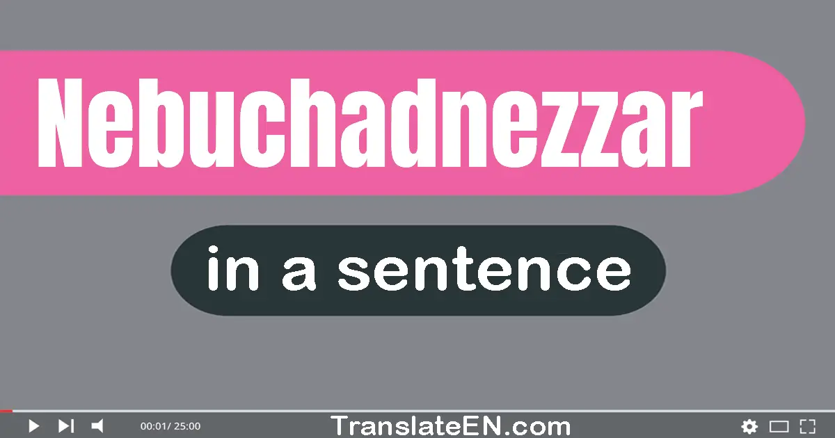 Nebuchadnezzar in a sentence