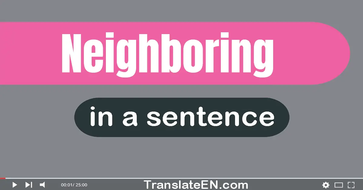 Use "neighboring" in a sentence | "neighboring" sentence examples