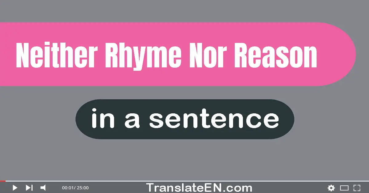 Neither Rhyme Nor Reason in a sentence