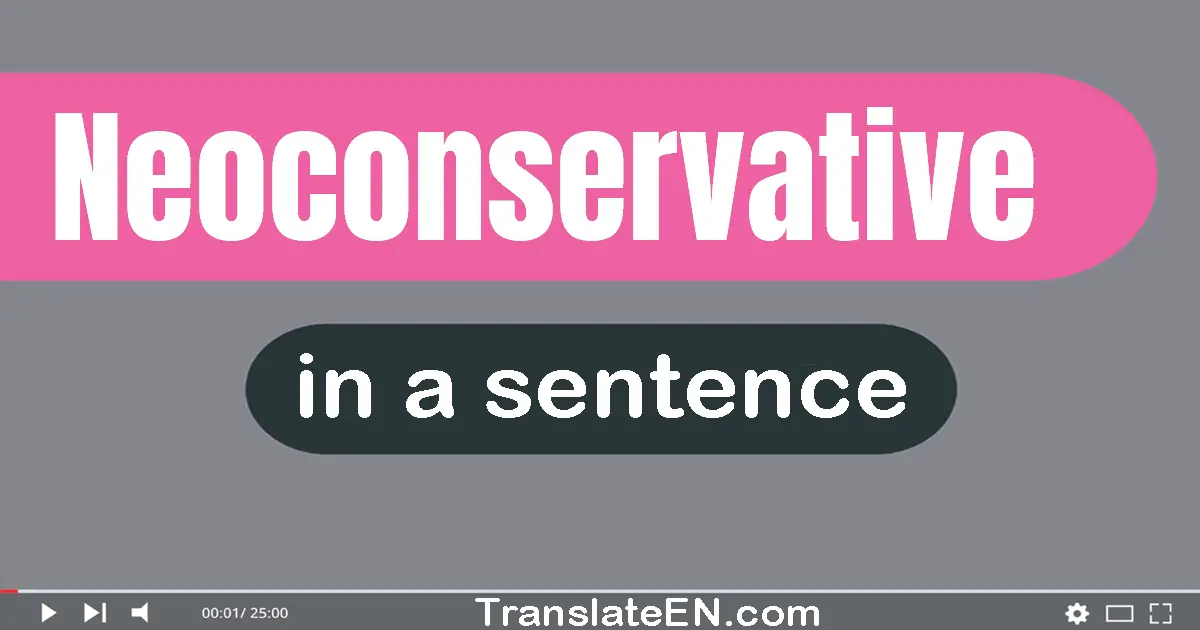 Neoconservative in a sentence