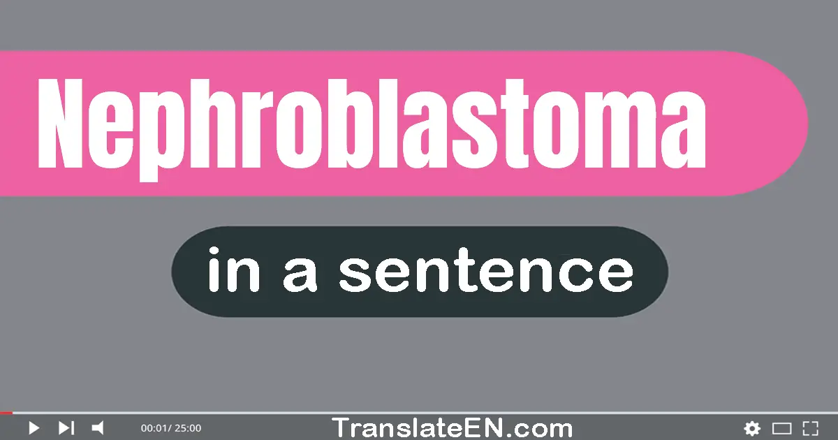 Use "nephroblastoma" in a sentence | "nephroblastoma" sentence examples