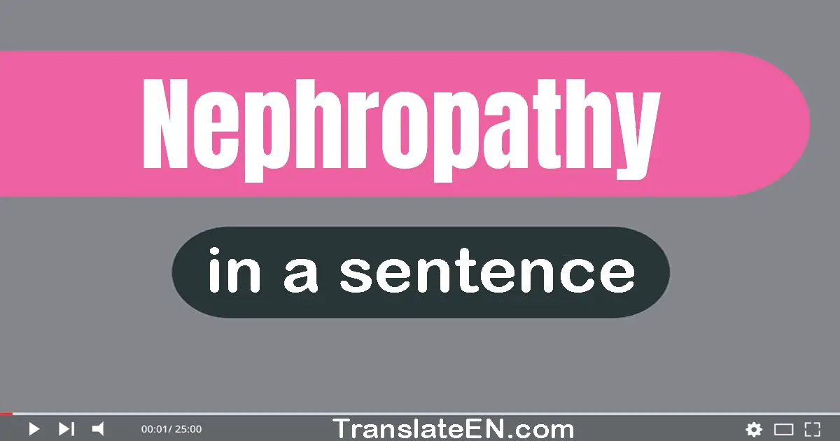 Use "nephropathy" in a sentence | "nephropathy" sentence examples