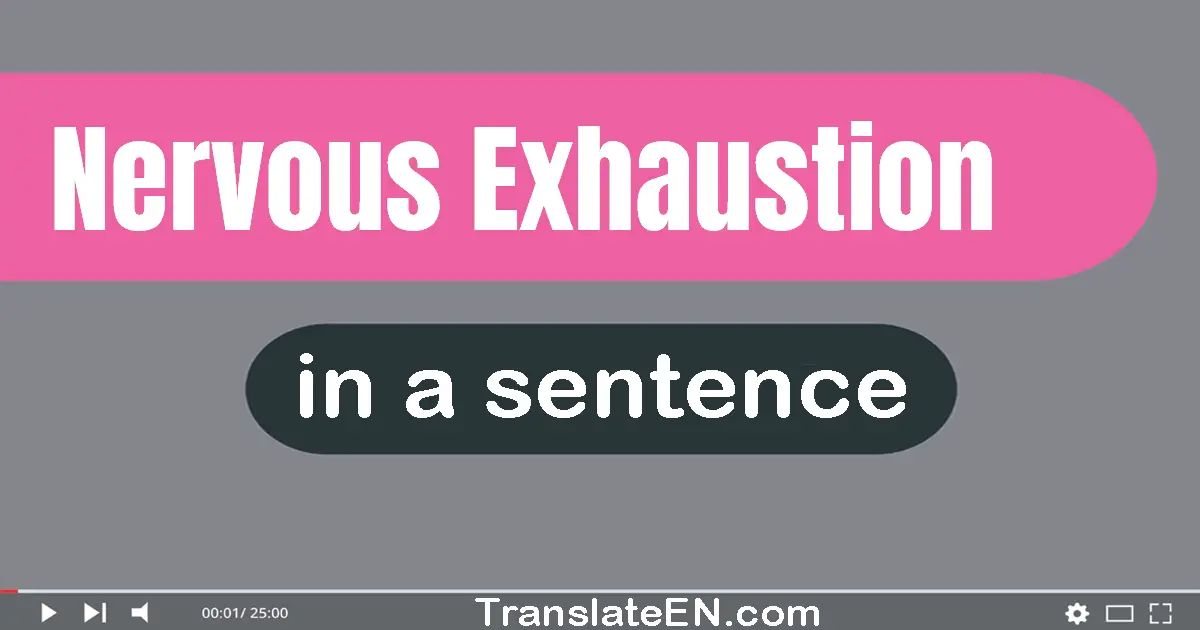 Nervous Exhaustion in a sentence