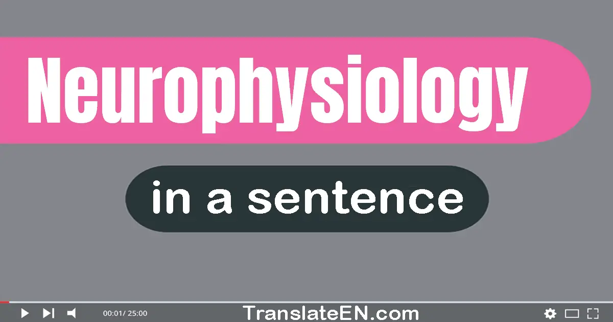 Neurophysiology in a sentence