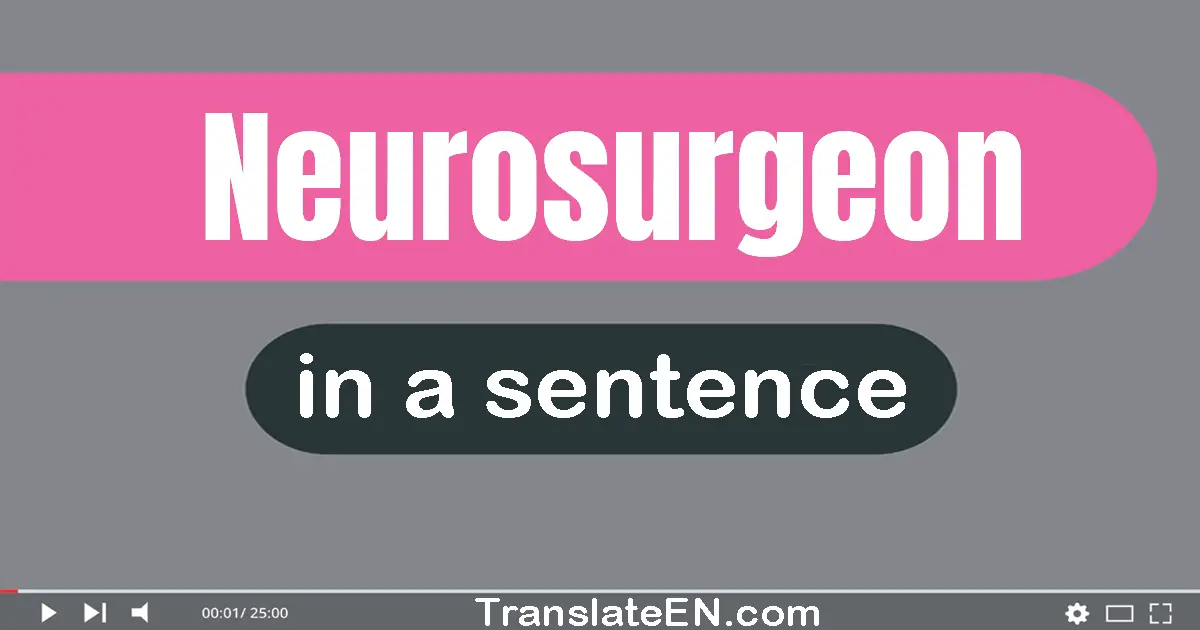 Neurosurgeon in a sentence