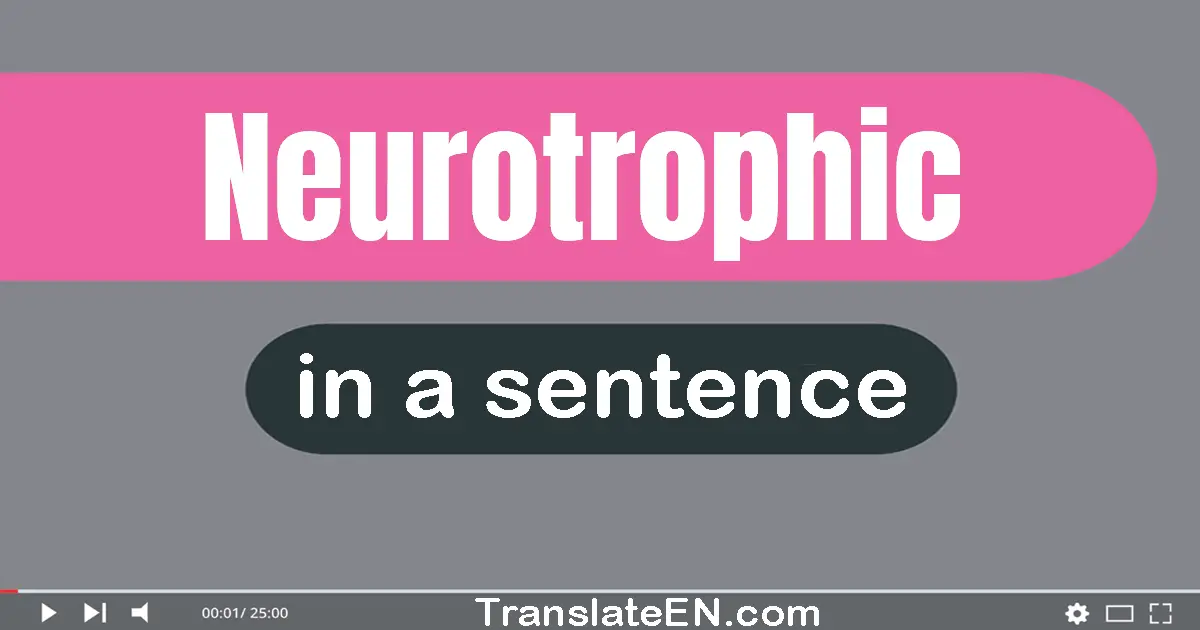 Neurotrophic in a sentence