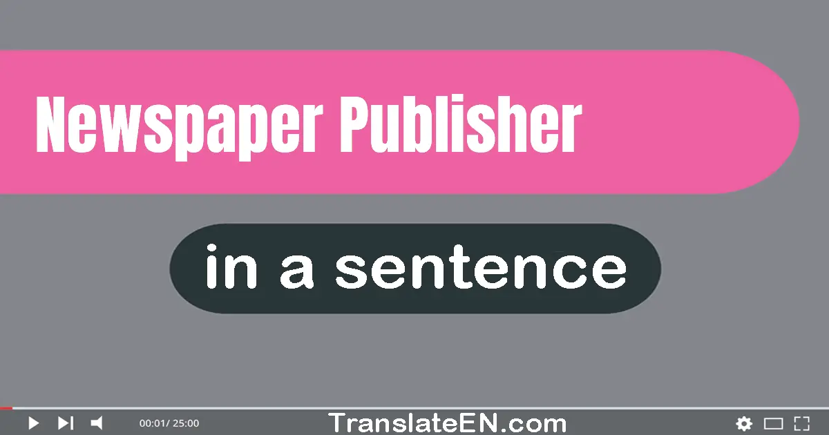 Newspaper Publisher in a sentence