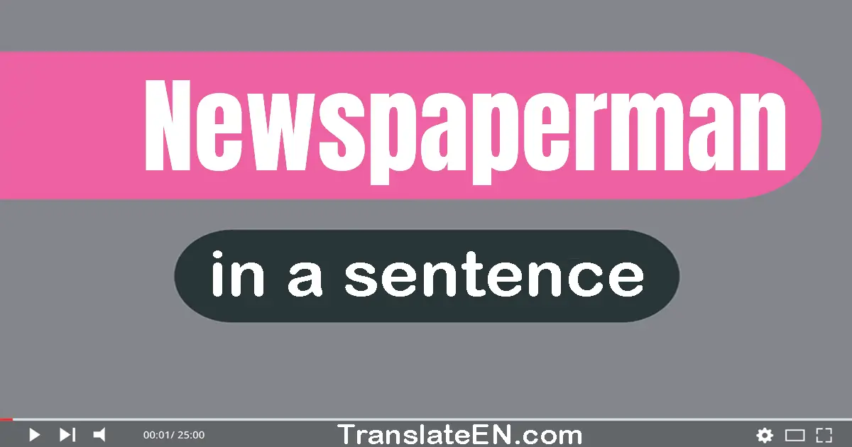 Newspaperman in a sentence