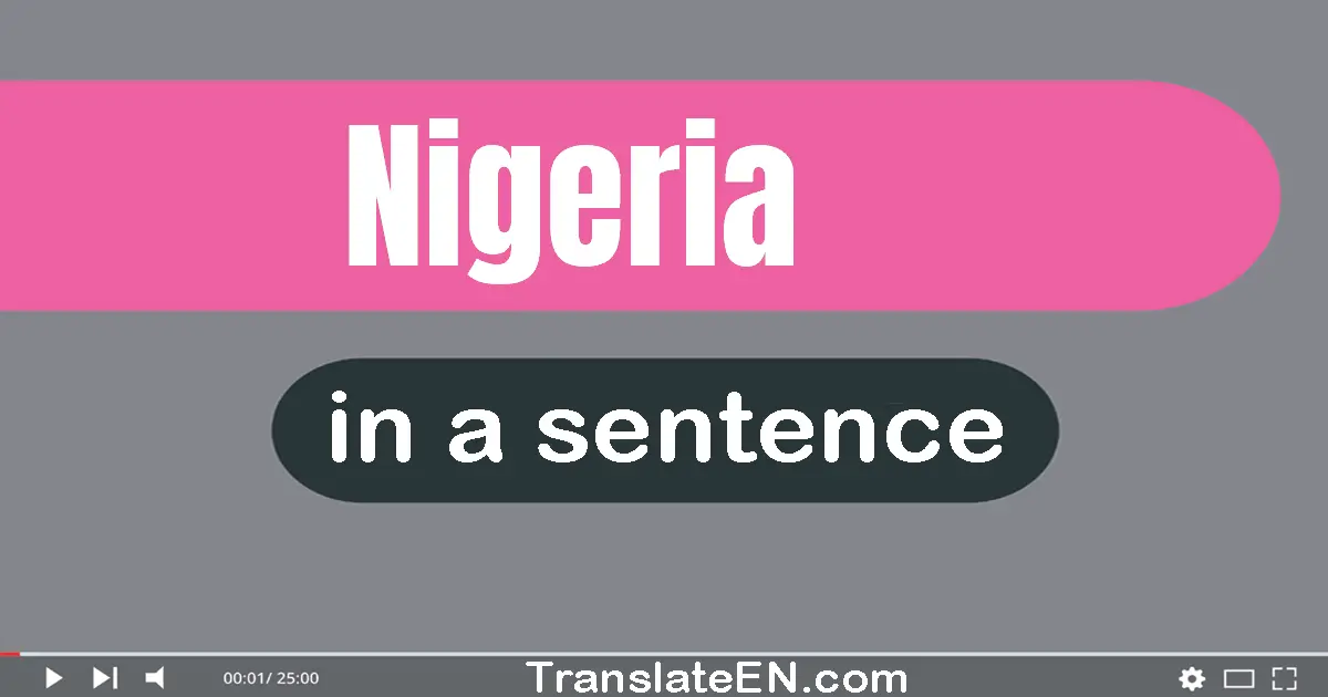 Use "Nigeria" in a sentence | "Nigeria" sentence examples