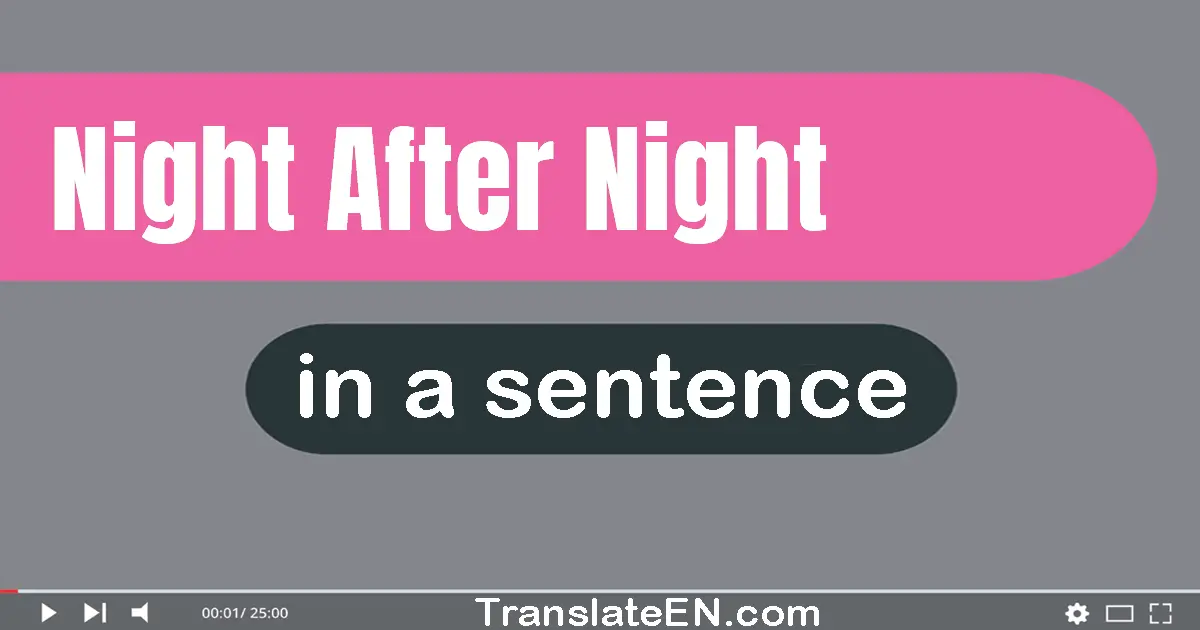 Use "night after night" in a sentence | "night after night" sentence examples