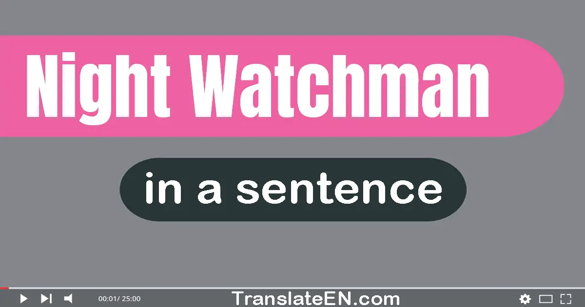 Use "night watchman" in a sentence | "night watchman" sentence examples