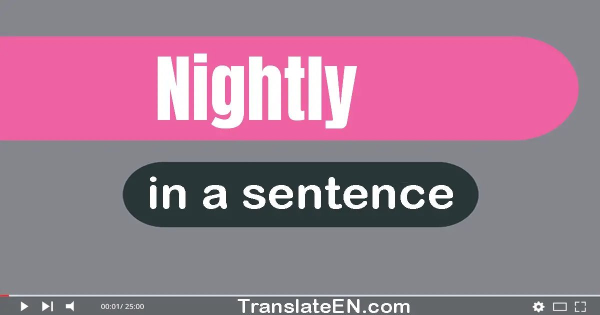 Use "nightly" in a sentence | "nightly" sentence examples