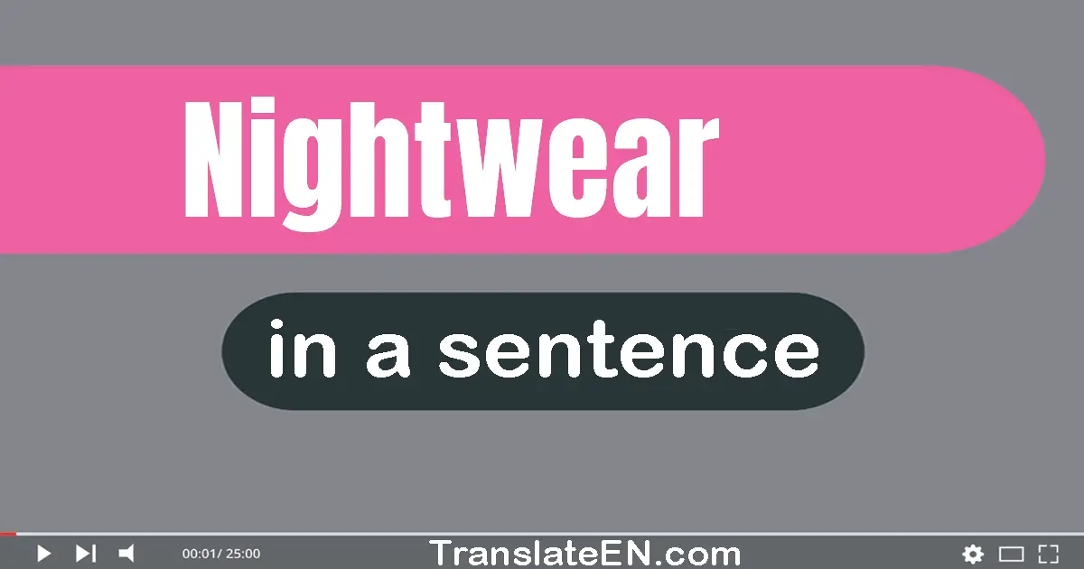 Use "nightwear" in a sentence | "nightwear" sentence examples
