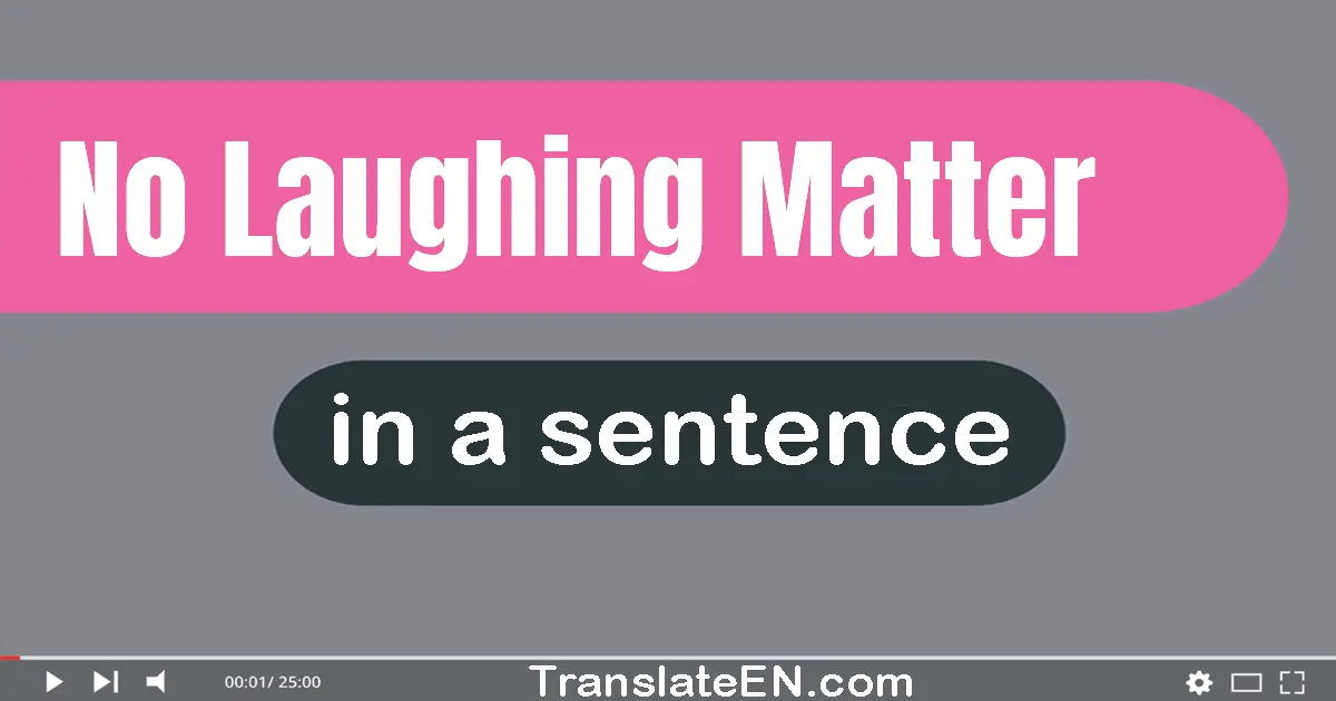 No Laughing Matter in a sentence