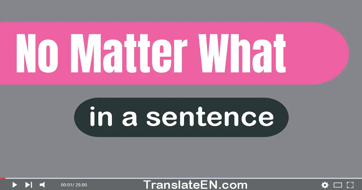 No Matter What in a sentence