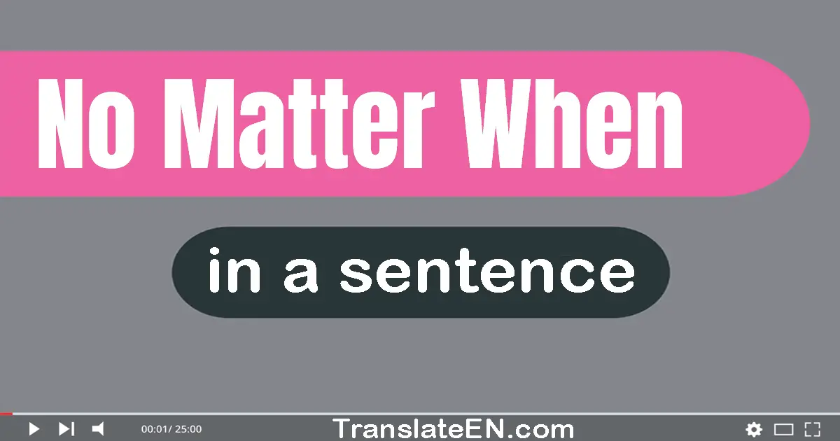 No Matter When in a sentence