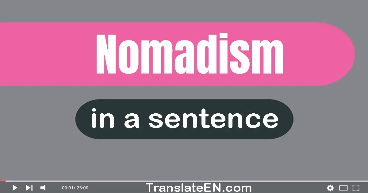 Use "nomadism" in a sentence | "nomadism" sentence examples