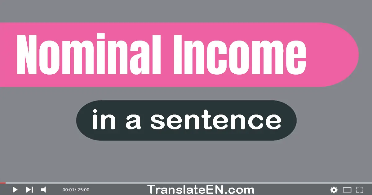 Use "nominal income" in a sentence | "nominal income" sentence examples