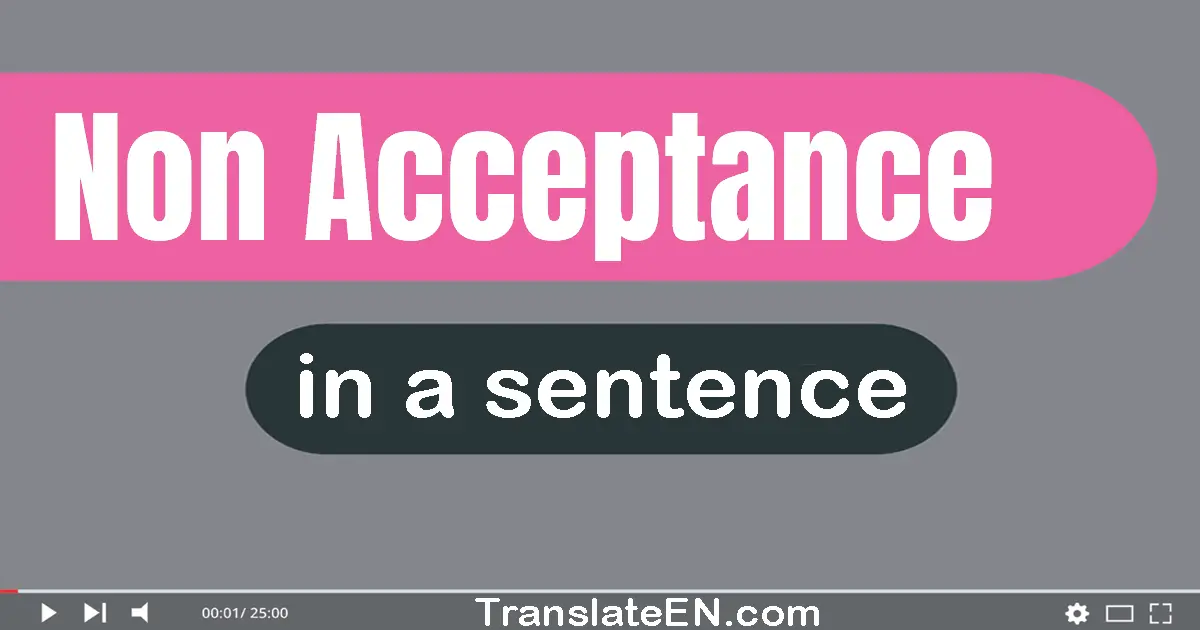 Use "non-acceptance" in a sentence | "non-acceptance" sentence examples