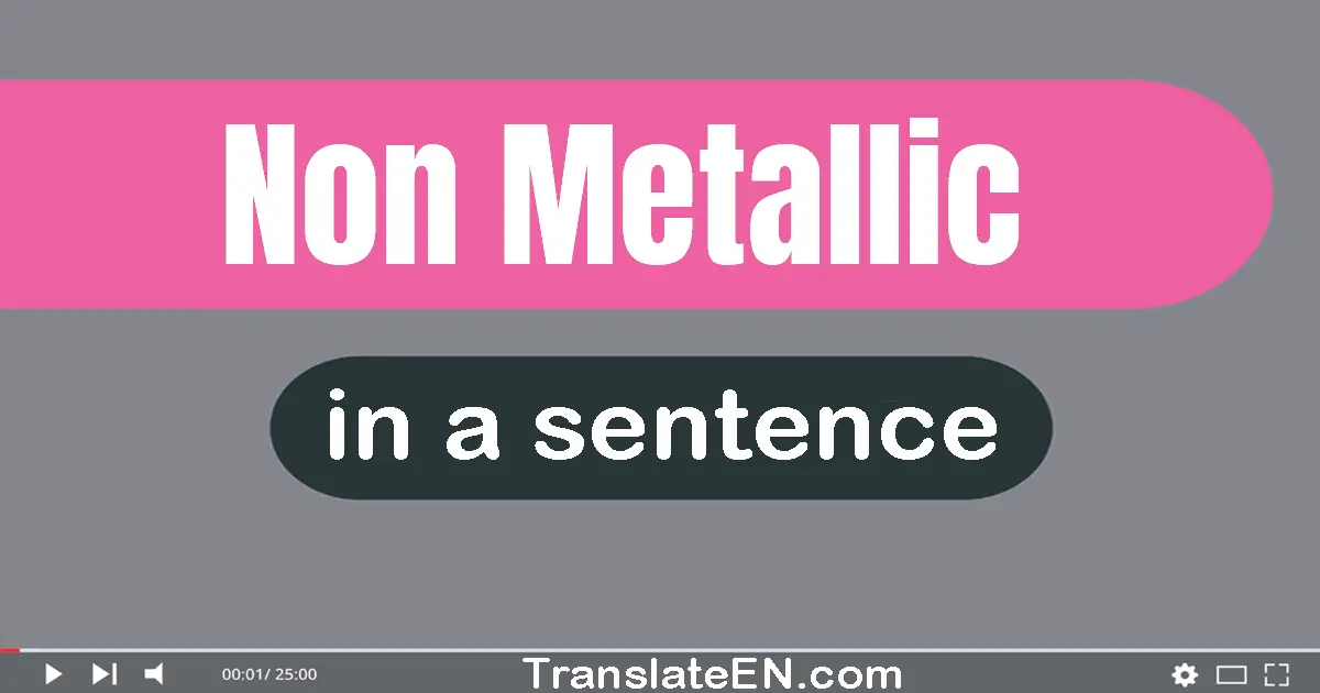 Use "non-metallic" in a sentence | "non-metallic" sentence examples