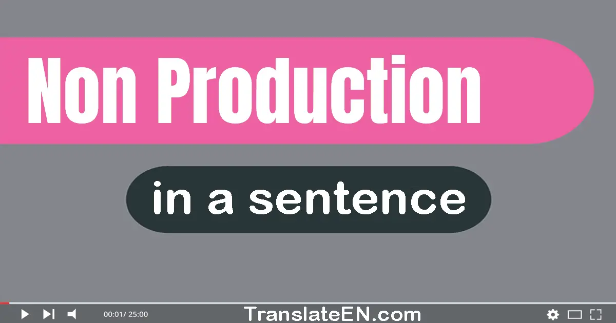 Non-production in a sentence