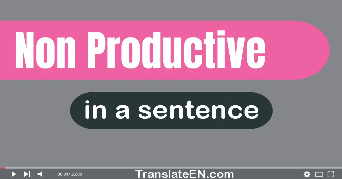 Non-productive in a sentence