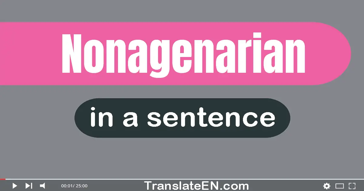 Use "nonagenarian" in a sentence | "nonagenarian" sentence examples