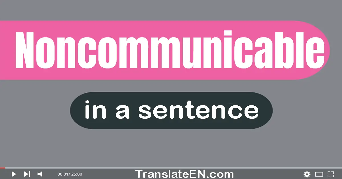 Noncommunicable in a sentence