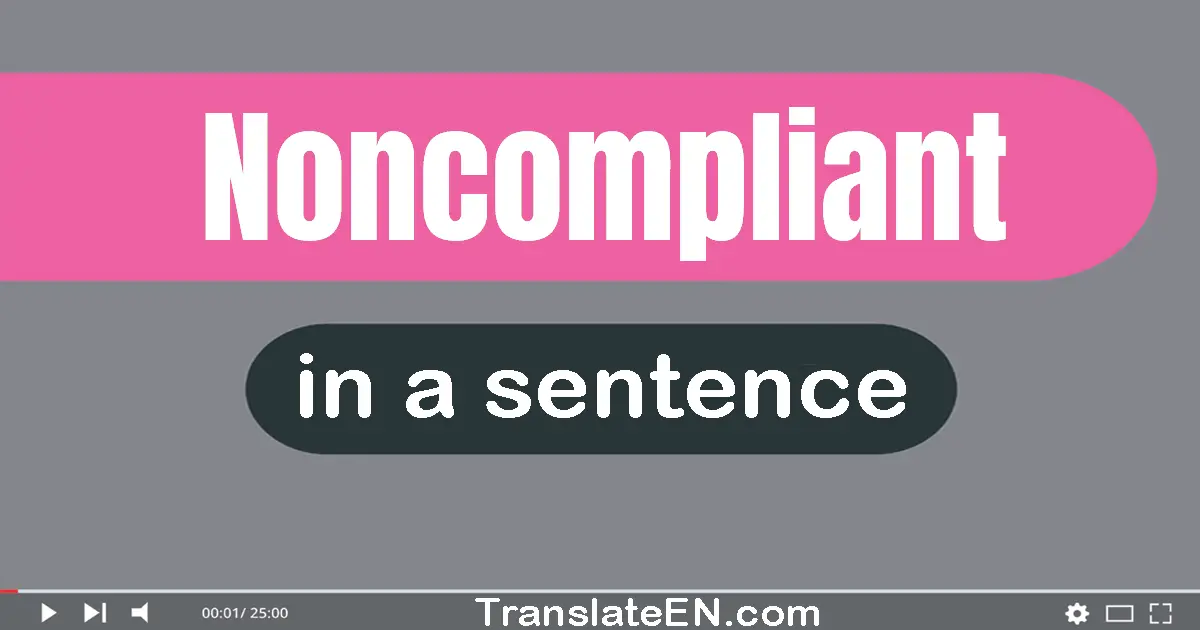 Noncompliant in a sentence