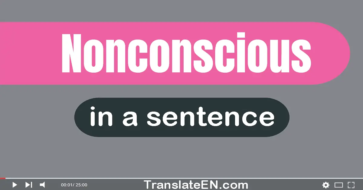 Nonconscious in a sentence