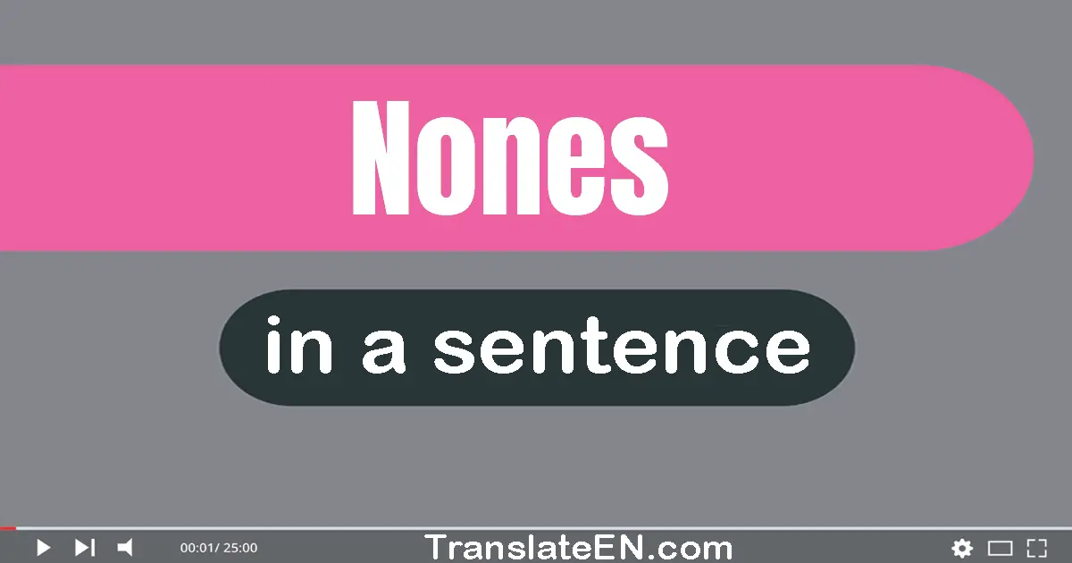 Use "nones" in a sentence | "nones" sentence examples