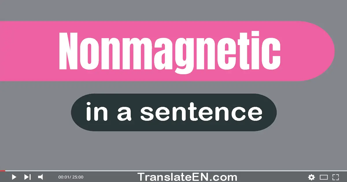 Use "nonmagnetic" in a sentence | "nonmagnetic" sentence examples