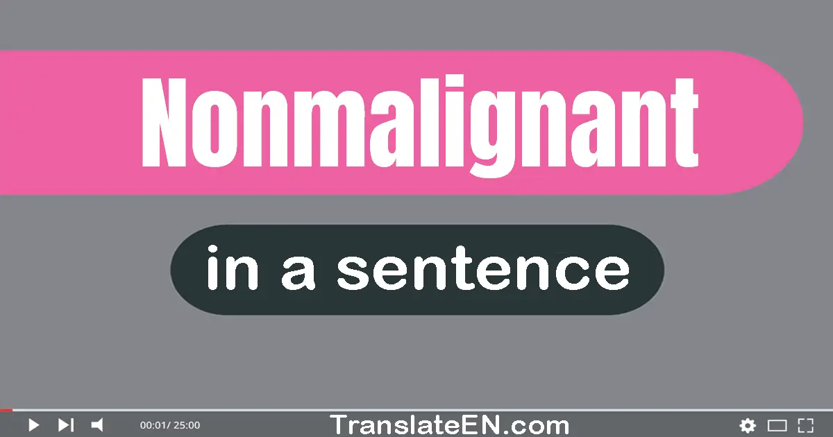 Use "nonmalignant" in a sentence | "nonmalignant" sentence examples