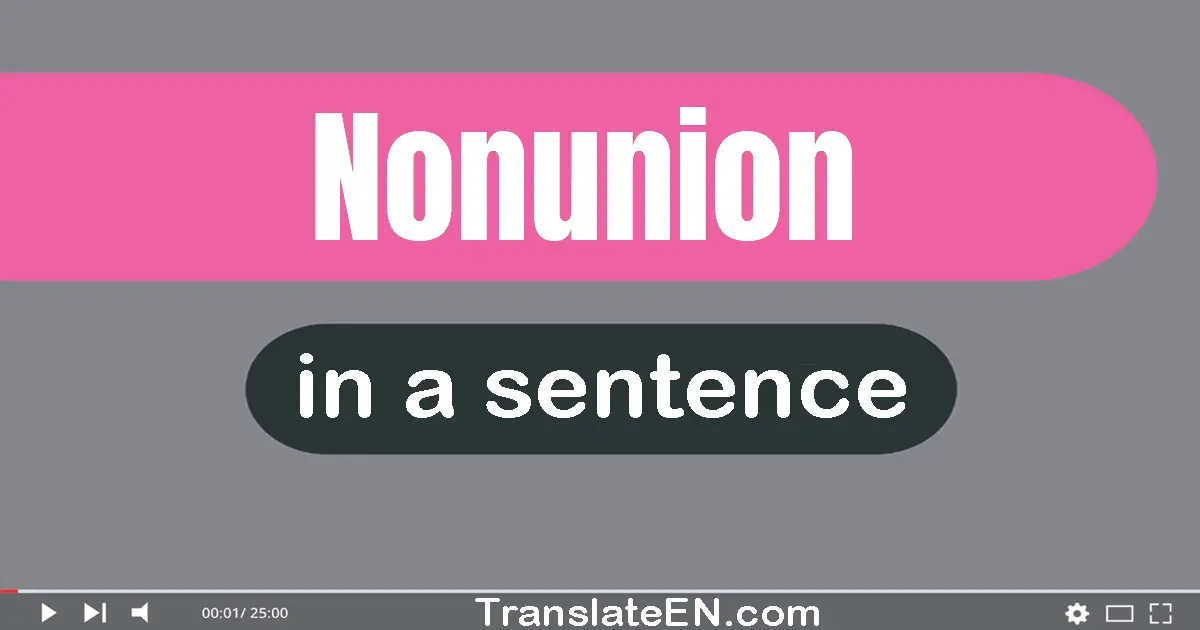 Use "nonunion" in a sentence | "nonunion" sentence examples