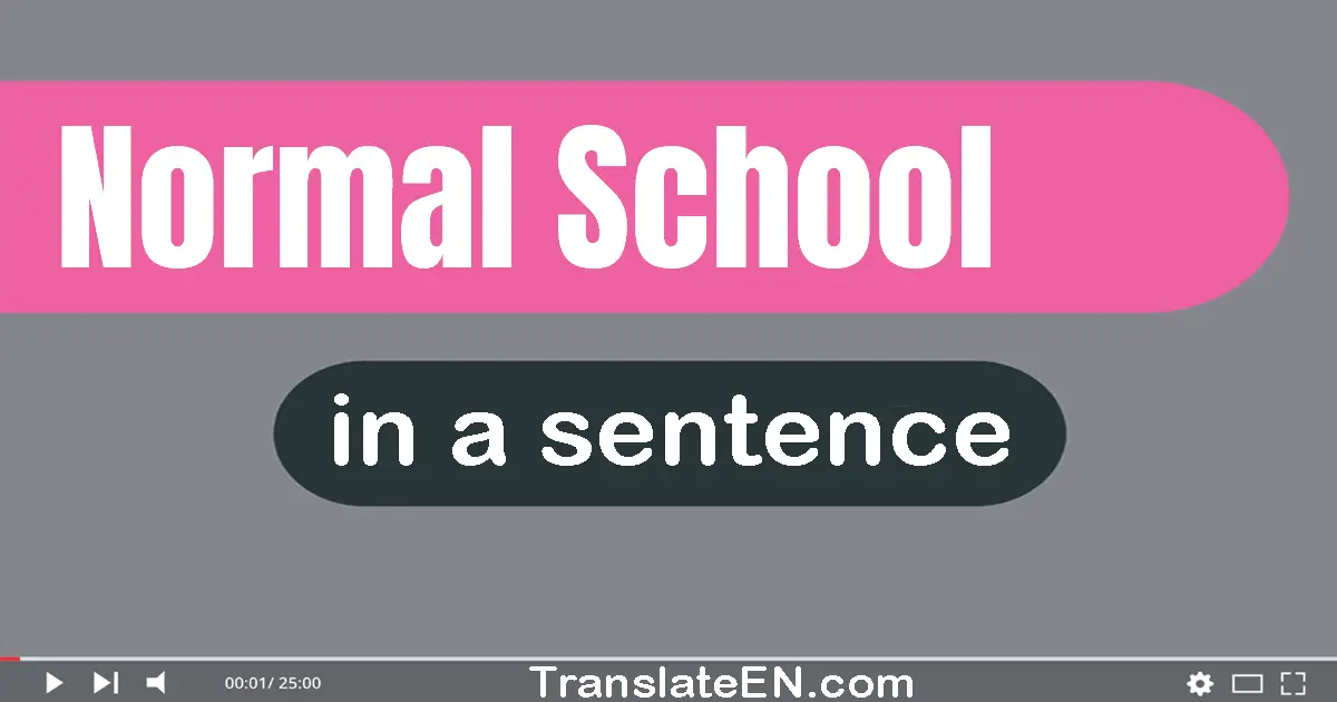 Use "normal school" in a sentence | "normal school" sentence examples