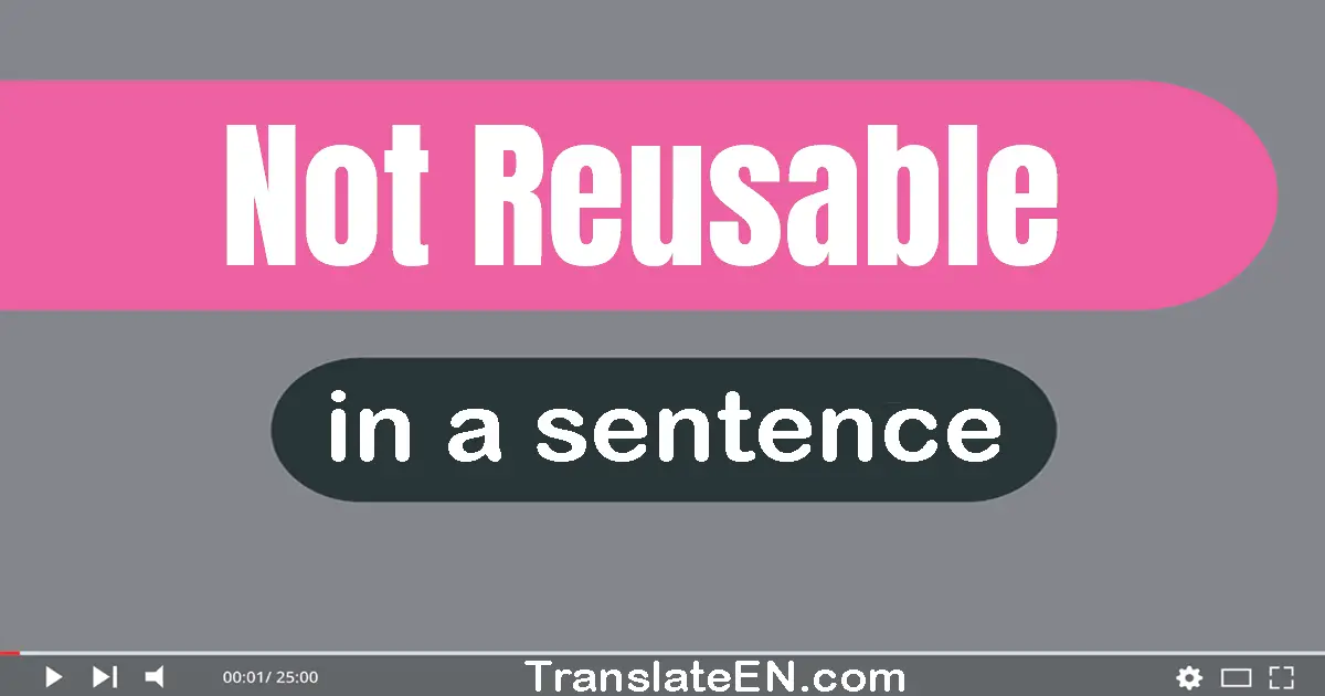 Not Reusable in a sentence