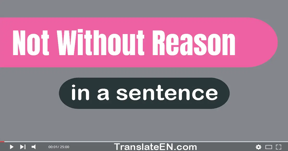 Not Without Reason in a sentence