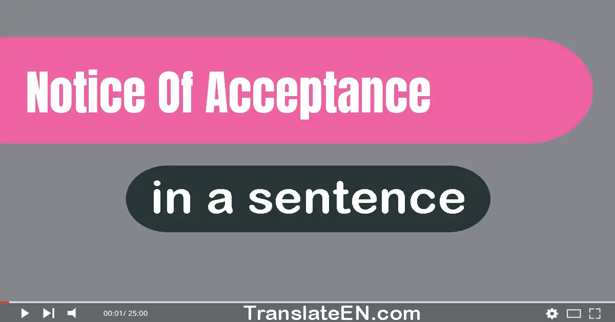 Use "notice of acceptance" in a sentence | "notice of acceptance" sentence examples