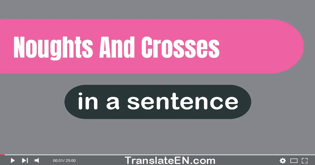 Noughts And Crosses in a sentence