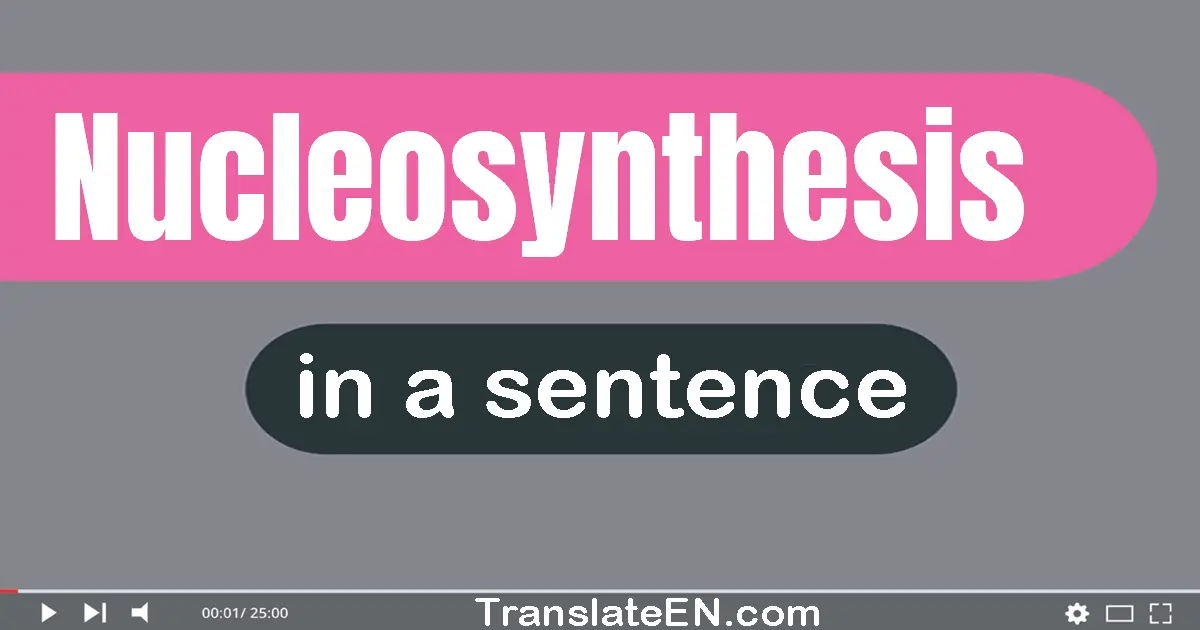 Nucleosynthesis in a sentence