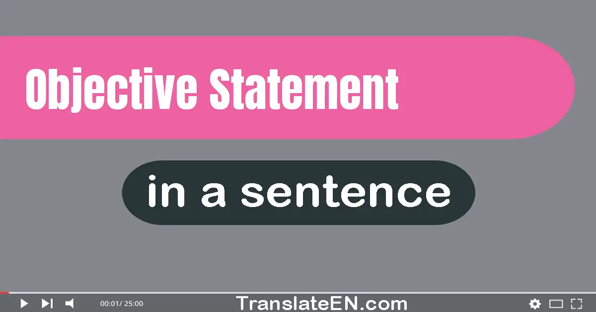 Use "objective statement" in a sentence | "objective statement" sentence examples