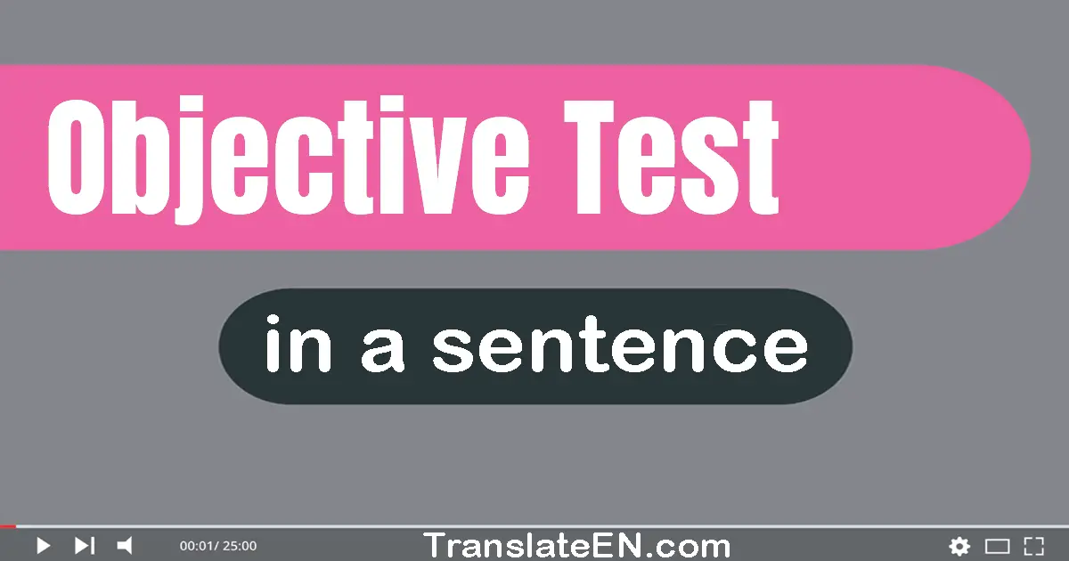 Use "objective test" in a sentence | "objective test" sentence examples