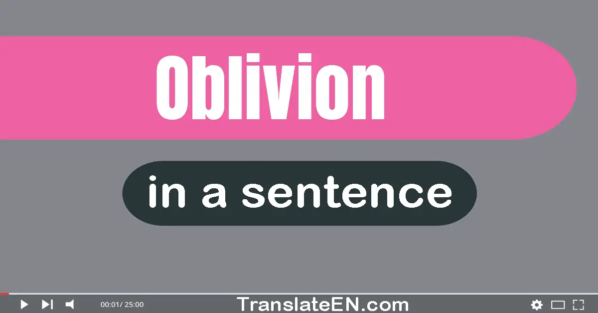 Use "oblivion" in a sentence | "oblivion" sentence examples