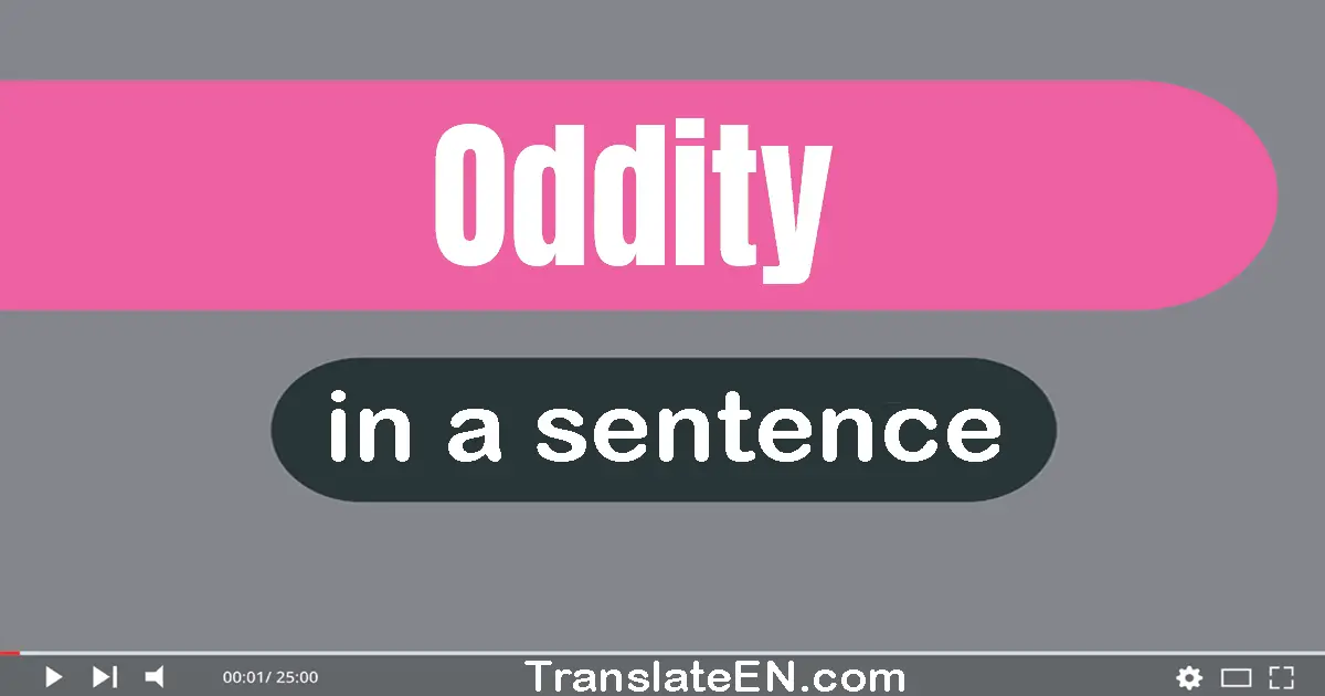 Use "oddity" in a sentence | "oddity" sentence examples
