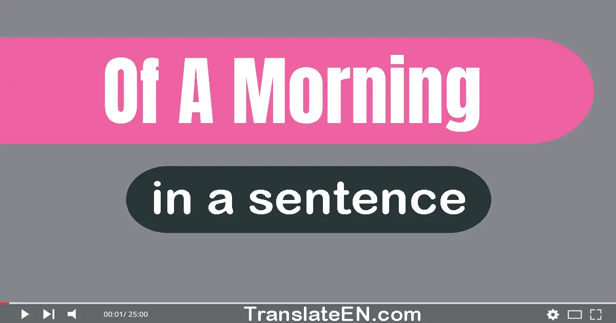 Of A Morning in a sentence