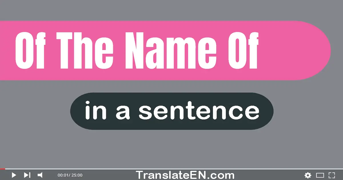 Of The Name Of in a sentence